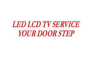 LED  LCD TV SERVICE  YOUR DOOR STEP