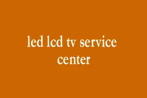 led/lcd tv service center