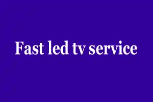 Fast led tv service