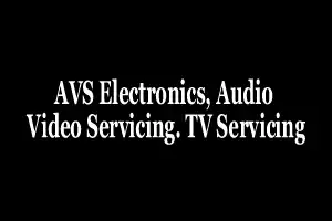 AVS Electronics, Audio Video Servicing. TV Servicing