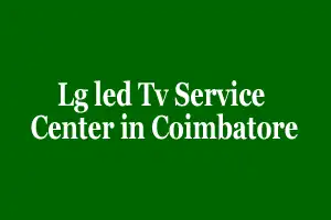 Lg led Tv Service Center in Coimbatore
